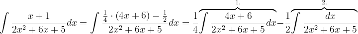 \dpi{120} \int \frac{x+ 1}{2x^{2}+6x+5}dx=\int \frac{\frac{1}{4}\cdot \left ( 4x+6 \right )-\frac{1}{2}}{2x^{2}+6x+5}dx=\frac{1}{4}\overset{1.}{\overbrace{\int \frac{4x+6}{2x^{2}+6x+5}dx}}-\frac{1}{2}\overset{2.}{\overbrace{\int \frac{dx}{2x^{2}+6x+5}}}